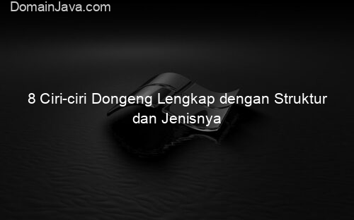 8 Ciri ciri Dongeng Lengkap dengan Struktur dan Jenisnya