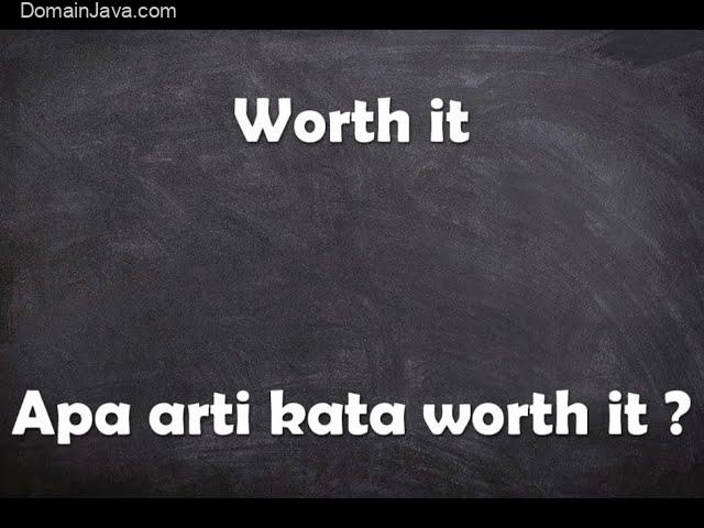 Apa Arti Worth It? Makna, Penggunaan, dan Contoh dalam Bahasa Gaul