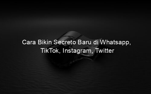 Cara Bikin Secreto Baru di Whatsapp, TikTok, Instagram, Twitter