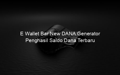 E Wallet Bar New DANA Generator Penghasil Saldo Dana Terbaru