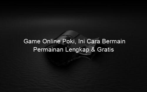 Game Online Poki, Ini Cara Bermain Permainan Lengkap & Gratis