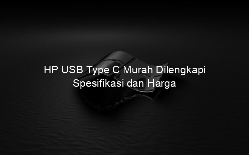 HP USB Type C Murah Dilengkapi Spesifikasi dan Harga
