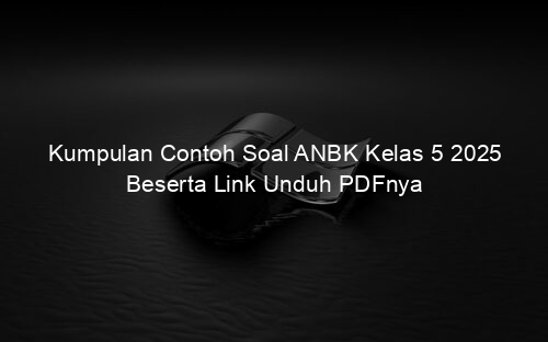 Kumpulan Contoh Soal ANBK Kelas 5 2025 Beserta Link Unduh PDFnya