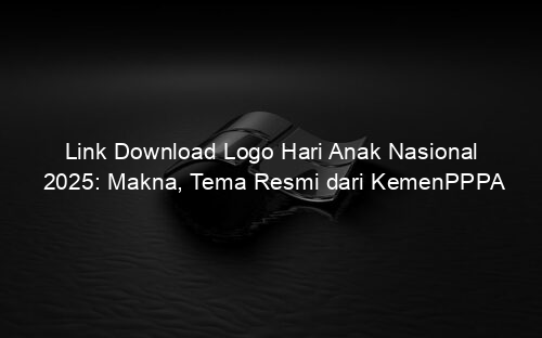 Link Download Logo Hari Anak Nasional 2025: Makna, Tema Resmi dari KemenPPPA
