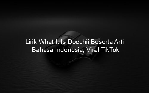 Lirik What It Is Doechii Beserta Arti Bahasa Indonesia, Viral TikTok