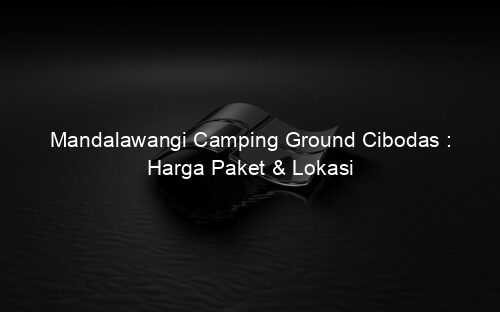 Mandalawangi Camping Ground Cibodas : Harga Paket & Lokasi