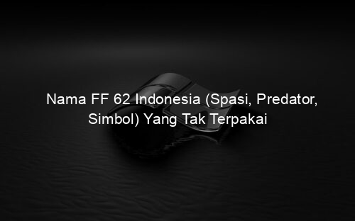 Nama FF 62 Indonesia (Spasi, Predator, Simbol) Yang Tak Terpakai