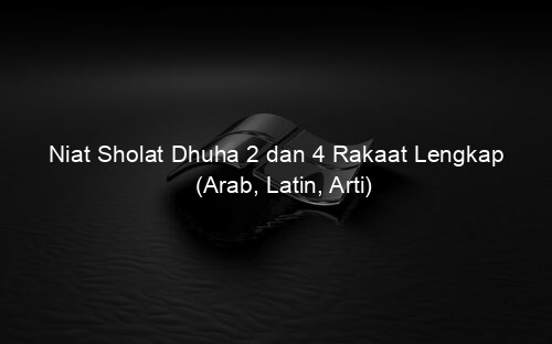 Niat Sholat Dhuha 2 dan 4 Rakaat Lengkap (Arab, Latin, Arti)