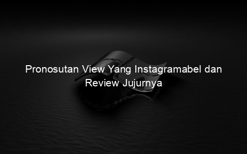 Pronosutan View Yang Instagramabel dan Review Jujurnya