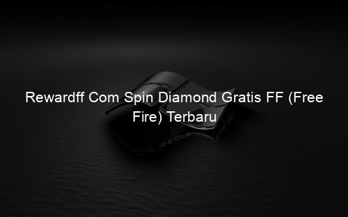 Rewardff Com Spin Diamond Gratis FF (Free Fire) Terbaru