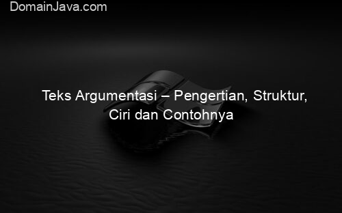 Teks Argumentasi – Pengertian, Struktur, Ciri dan Contohnya