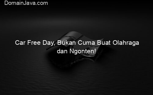 Car Free Day, Bukan Cuma Buat Olahraga dan Ngonten!