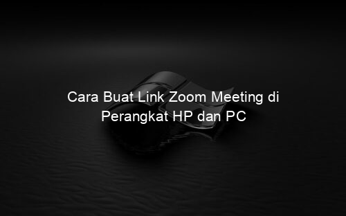 Cara Buat Link Zoom Meeting di Perangkat HP dan PC