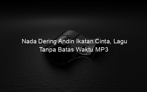 Nada Dering Andin Ikatan Cinta, Lagu Tanpa Batas Waktu MP3