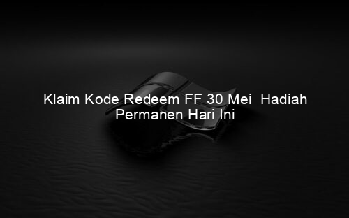 Klaim Kode Redeem FF 30 Mei Hadiah Permanen Hari Ini
