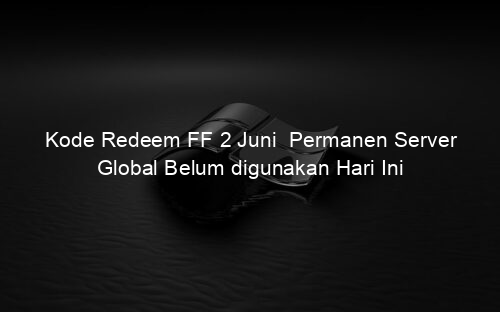 Kode Redeem FF 2 Juni Permanen Server Global Belum digunakan Hari Ini