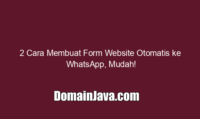 2 Cara Membuat Form Website Otomatis ke WhatsApp, Mudah!