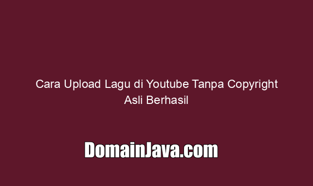 cara-upload-lagu-di-youtube-tanpa-copyright-asli-berhasil cara-upload-lagu-di-youtube-tanpa-copyright-asli-berhasil