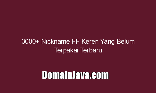 3000+ Nickname FF Keren Yang Belum Terpakai Terbaru