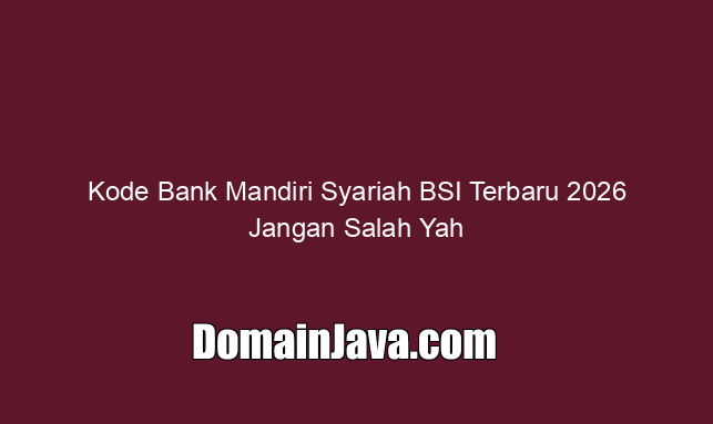 kode-bank-mandiri-syariah-bsi-terbaru-2026-jangan-salah-yah