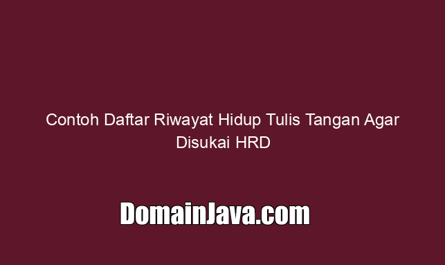 contoh-daftar-riwayat-hidup-tulis-tangan-agar-disukai-hrd contoh-daftar-riwayat-hidup-tulis-tangan-agar-disukai-hrd