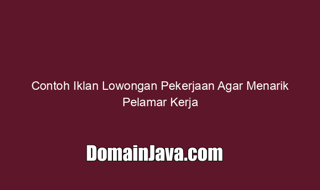 contoh-iklan-lowongan-pekerjaan-agar-menarik-pelamar-kerja contoh-iklan-lowongan-pekerjaan-agar-menarik-pelamar-kerja
