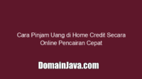 Cara Pinjam Uang di Home Credit Secara Online Pencairan Cepat