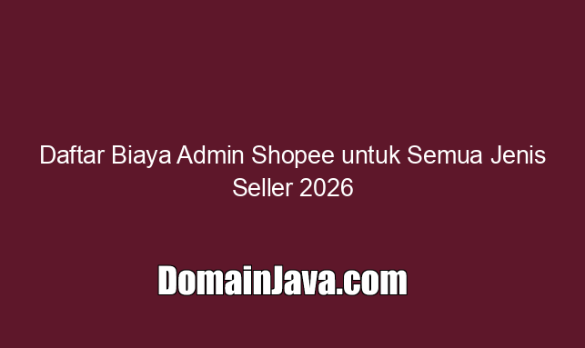 Daftar Biaya Admin Shopee untuk Semua Jenis Seller 2026