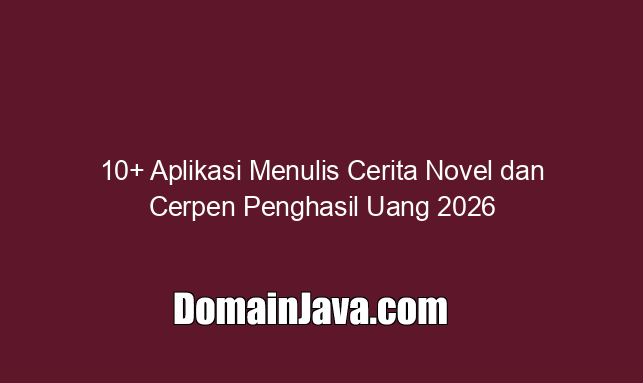 10+ Aplikasi Menulis Cerita Novel dan Cerpen Penghasil Uang 2026 10+ Aplikasi Menulis Cerita Novel dan Cerpen Penghasil Uang 2026