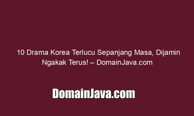 10 Drama Korea Terlucu Sepanjang Masa, Dijamin Ngakak Terus! – DomainJava.com