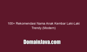100+ Rekomendasi Nama Anak Kembar Laki-Laki Trendy (Modern)