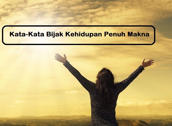 20+ Kata-Kata Bijak Yang Buat Kamu Semangat Menjalani Hari