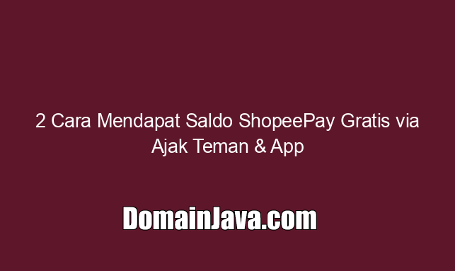 2 Cara Mendapat Saldo ShopeePay Gratis via Ajak Teman & App