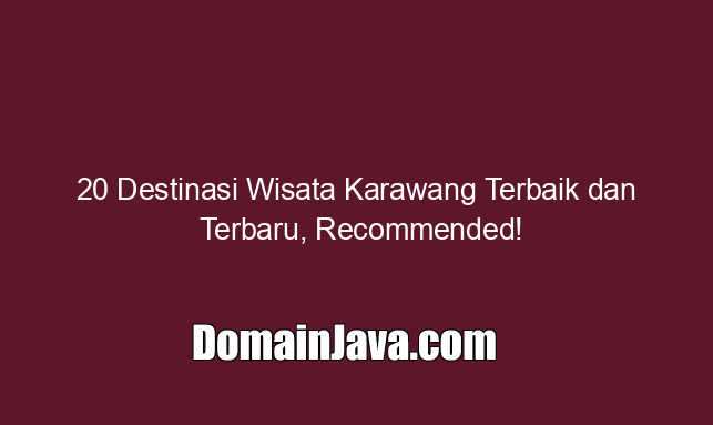 20 Destinasi Wisata Karawang Terbaik dan Terbaru, Recommended!