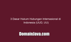 3 Dasar Hukum Hubungan Internasional di Indonesia (UUD, UU)