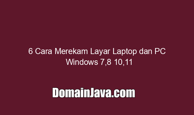 6 Cara Merekam Layar Laptop dan PC Windows 7,8 10,11