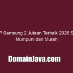 6 HP Samsung 2 Jutaan Terbaik 2026 Spek Mumpuni dan Murah