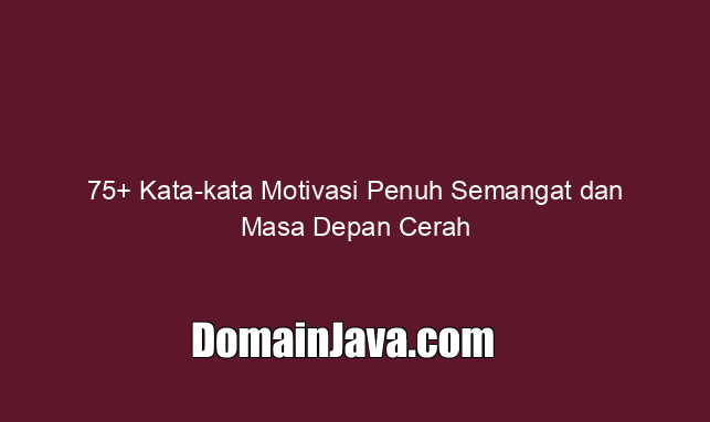 75+ Kata kata Motivasi Penuh Semangat dan Masa Depan Cerah