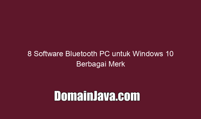 8 Software Bluetooth PC untuk Windows 10 Berbagai Merk
