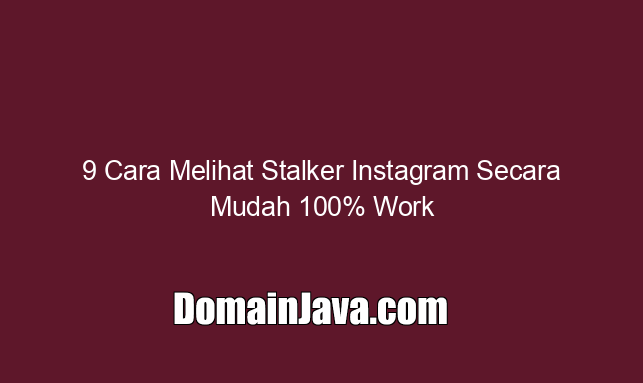 9 Cara Melihat Stalker Instagram Secara Mudah 100% Work
