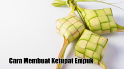 Cara Membuat Ketupat Empuk, Tahan Lama, dan Anti Gagal