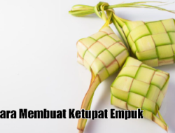 Cara Membuat Ketupat Empuk, Tahan Lama, dan Anti Gagal