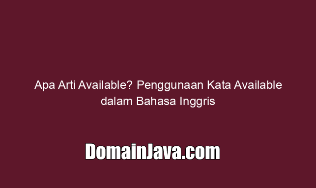 Apa Arti Available? Penggunaan Kata Available dalam Bahasa Inggris
