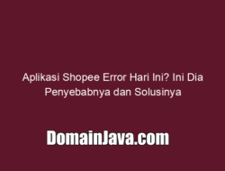 Aplikasi Shopee Error Hari Ini? Ini Dia Penyebabnya dan Solusinya