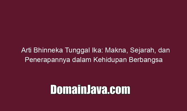 Arti Bhinneka Tunggal Ika: Makna, Sejarah, dan Penerapannya dalam Kehidupan Berbangsa
