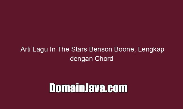 Arti Lagu In The Stars Benson Boone, Lengkap dengan Chord