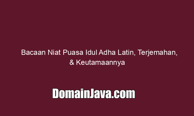 Bacaan Niat Puasa Idul Adha Latin, Terjemahan, & Keutamaannya