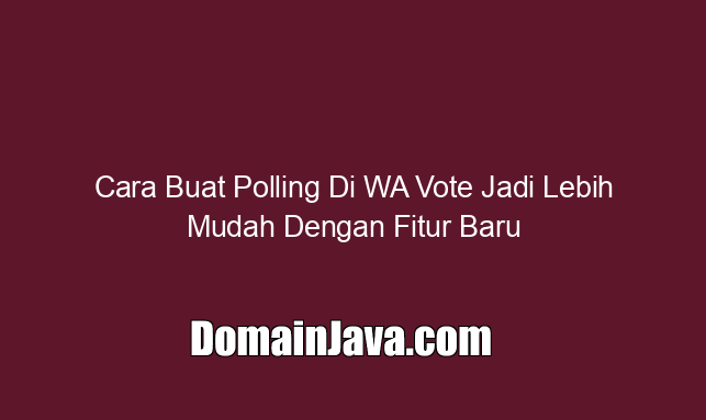 Cara Buat Polling Di WA Vote Jadi Lebih Mudah Dengan Fitur Baru