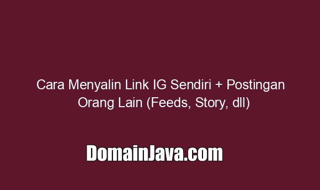 Cara Menyalin Link IG Sendiri + Postingan Orang Lain (Feeds, Story, dll)