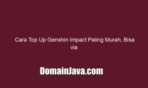 Cara Top Up Genshin Impact Paling Murah, Bisa via Pulsa!